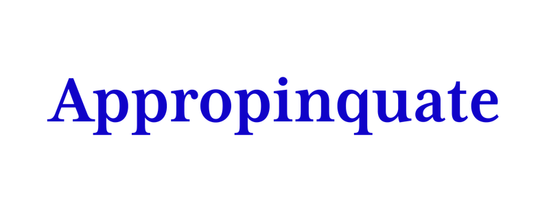 Appropinquate